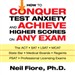 How to Conquer Test Anxiety and Achieve Higher Scores on Any Exam